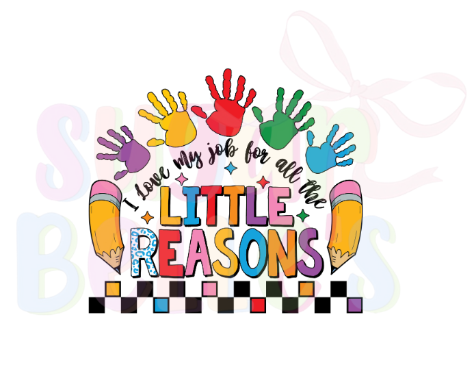 I love my job for all the little reasons - teacher