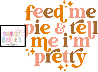 Feed Me Pie and Tell Me I'm Pretty